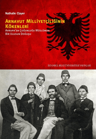 Arnavut%20Milliyetçiliğinin%20Kökenleri%20:%20%20Avrupada%20Çoğunluğu%20Müslüman%20Bir%20Ulusun%20Doğuşu