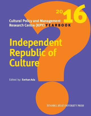 Independent%20Republic%20of%20Culture%20:%20%20Cultural%20Policy%20and%20Management%20Research%20Centre%20(KPY)%20Yearbook