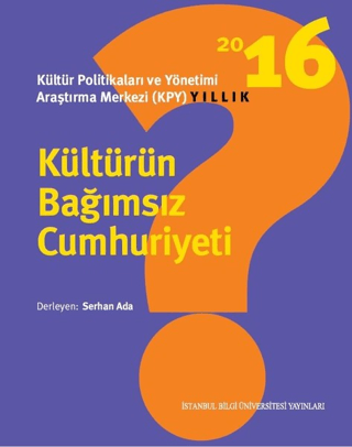 Kültürün%20Bağımsız%20Cumhuriyeti%20:%20%20Kültür%20Politikaları%20ve%20Yönetimi%20Araştırma%20Merkezi%20(KPY)%20Yıllık