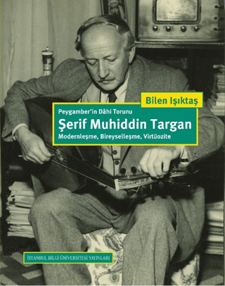 Peygamber’in%20Dahi%20Torunu%20Şerif%20Muhiddin%20Targan%20:%20%20Modernleşme,%20Bireyselleşme,%20Virtüozite