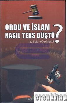 Ordu%20ve%20İslam%20Nasıl%20Ters%20Düştü?%20Darbecilerin%20Mahvettiği%20Hayatlar.%20.