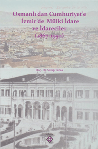 Osmanlı’dan%20Cumhuriyet’e%20İzmir’de%20Mülki%20İdare%20ve%20İdareciler%20(1867-1950)