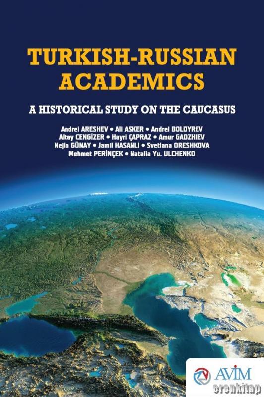 Turkish%20-%20Russian%20Academics%20:%20A%20Historical%20Study%20on%20The%20Caucasus