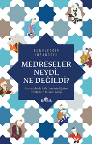 Medreseler%20Neydi%20Ne%20Değildi?%20-%20Osmanlılarda%20Akli%20İlimlerin%20Eğitimi%20ve%20Modern%20Bilimin%20Girişi