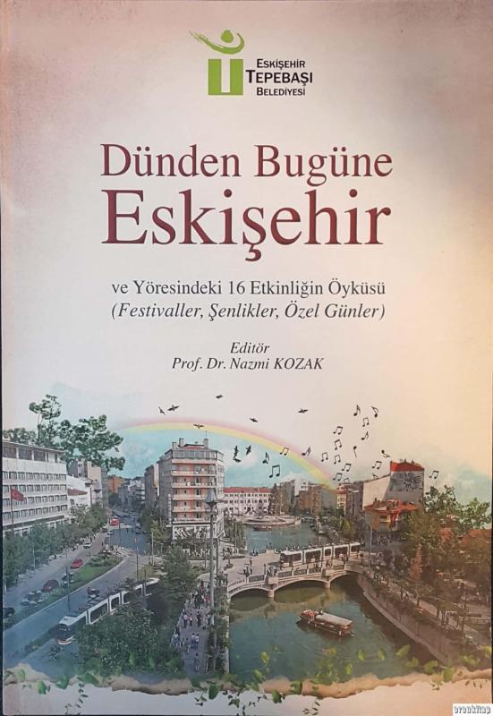 Dünden%20Bugüne%20Eskişehir%20ve%20Yöresindeki%2016%20Etkinliğin%20Öyküsü%20(Festivaller,%20Şenlikler,%20Özel%20Günler)