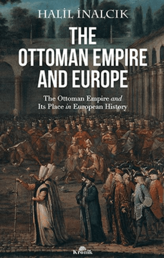 The%20Ottoman%20Empire%20and%20Europe%20-%20The%20Ottoman%20Empire%20and%20Its%20Place%20in%20European%20History