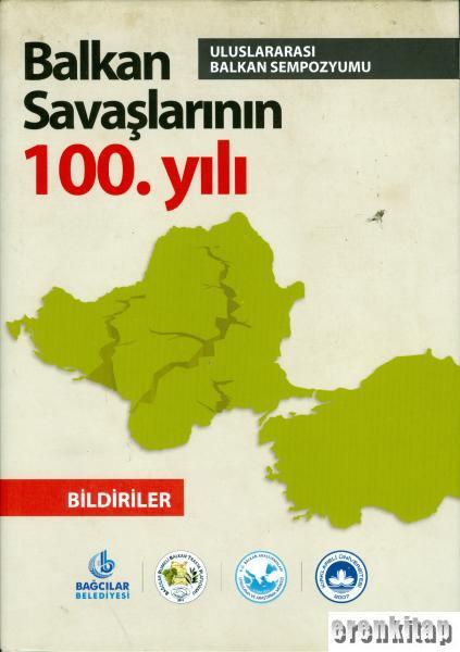 Balkan%20Savaşlarının%20100.%20Yılı%20Uluslararası%20Balkan%20Sempozyumu.%20Bildiriler.%201%20-%2013%20Mayıs%202012,%20İstanbul