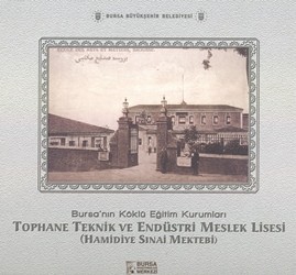 Bursa’nın%20Köklü%20Eğitim%20Kurumları%20Tophane%20Teknik%20ve%20Endüstri%20Meslek%20Lisesi%20(%20Hamidiye%20Sınai%20Mektebi%20)