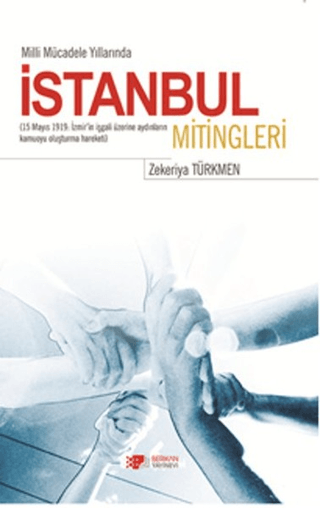 İstanbul%20Mitingleri%20-%20Milli%20Mücadele%20Yıllarında%20(15%20Mayıs%201919:%20İzmir’in%20İşgali%20Üzerine%20Aydınların%20Kamuoyu%20Oluşturma%20Hareketi)