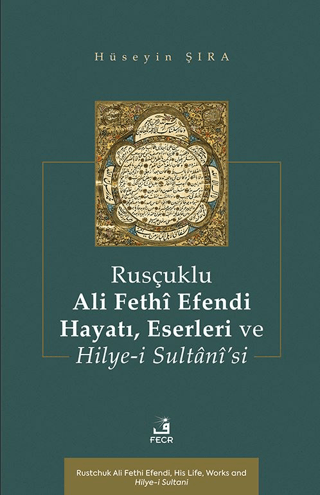 Rusçuklu%20Ali%20Fethî%20Efendi%20Hayatı%20Eserleri%20ve%20Hilye-i%20Sultânî’si