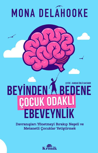 Beyinden%20Bedene%20Çocuk%20Odaklı%20Ebeveynlik%20-%20Davranışları%20Yönetmeyi%20Bırakıp%20Neşeli%20ve%20Metanetli%20Çocuklar%20Yetiştirmek