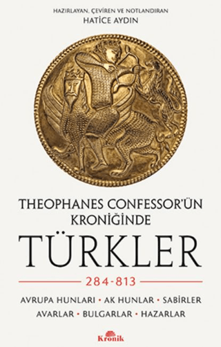 Theophanes%20Confessor’ün%20Kroniğinde%20Türkler:%20284-813%20-%20Avrupa%20Hunları,%20Ak%20Hunlar,%20Sabirler,%20Avarlar,%20Bulgarlar,%20Hazarlar