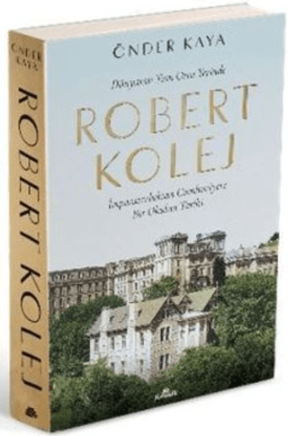 Robert%20Kolej%20-%20İmparatorluktan%20Cumhuriyete%20Bir%20Okulun%20Tarihi