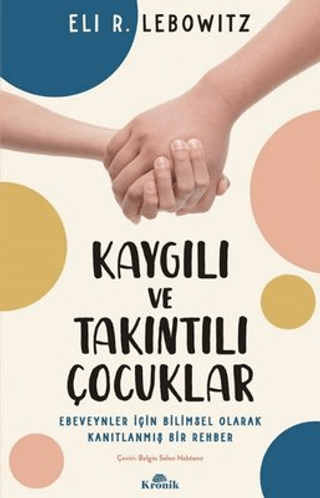 Kaygılı%20ve%20Takıntılı%20Çocuklar%20-%20Ebeveynler%20İçin%20Bilimsel%20Olarak%20Kanıtlanmış%20Bir%20Rehber