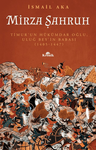 Mirza%20Şahruh:%20Timur’un%20Hükümdar%20Oğlu,%20Uluğ%20Bey’in%20Babası%20(1405%20-%201447)