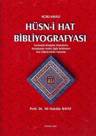 Açıklamalı%20Hüsn-i%20Hat%20Bibliyografyası:%20Yazmalar%20-%20Kitaplar%20-%20Makaleler%20-%20Kitaplarda%20Hatla%20İlgili%20Bölümler%20-%20Dış%20Ülkelerdeki%20Yayınlar