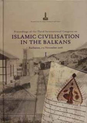 Proceedings%20of%20The%20Third%20International%20Congress%20on%20Islamic%20Civilisation%20in%20The%20Balkans%20Bucharest,%201-5%20November%202006