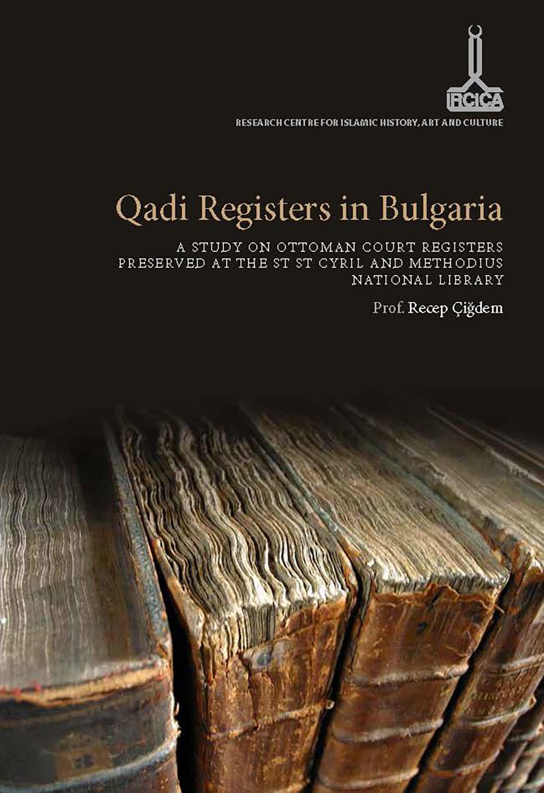 Qadi%20Registers%20in%20Bulgaria.%20St.%20St.%20Cyril%20ve%20Metodius%20Millî%20Kütüphanesi’nde%20bulunan%20Osmanlı%20mahkeme%20sicilleri%20üzerine%20bir%20inceleme%20-