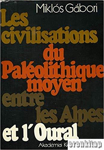 Les%20civilisations%20de%20Paleolithique%20moyen%20entre%20les%20Alpes%20et%20l’Oural%20:%20esquisse%20historique