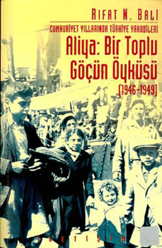 Aliya:%20Bir%20Toplu%20Göçün%20Öyküsü%20(1946-1949)%20-%20Cumhuriyet%20Yıllarında%20Türkiye%20Yahudileri