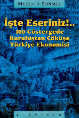 İşte%20Eseriniz!..%20-%20100%20Göstergede%20Kuruluştan%20Çöküşe%20Türkiye%20Ekonomisi