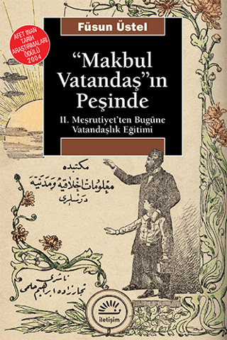 Makbul%20Vatandaş’ın%20Peşinde%20%202.%20Meşrutiyet’ten%20Bugüne%20Vatandaşlık%20Eğitimi