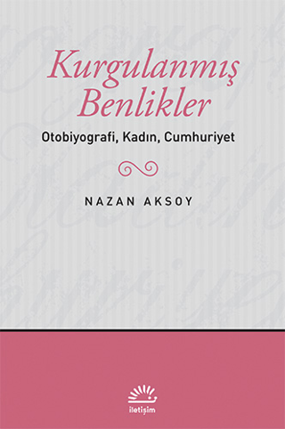 Kurgulanmış%20Benlikler%20-%20Otobiyografi,%20Kadın,%20Cumhuriyet