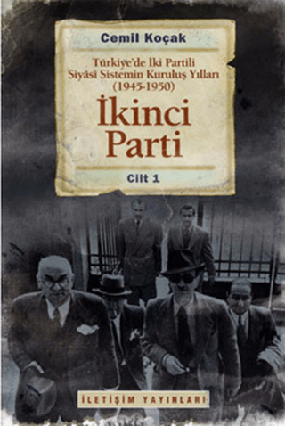 İkinci%20Parti%20Cilt:%201%20-%20Türkiye’de%20İki%20Partili%20Siyasi%20Sistemin%20Kuruluş%20Yılları%20(1945-1950)