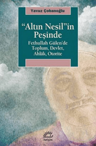 Altın%20Nesil’in%20Peşinde%20-%20Fethullah%20Gülen’de%20Toplum,%20Devlet,%20Ahlak,%20Otorite