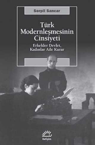 Türk%20Modernleşmesinin%20Cinsiyeti%20-%20Erkekler%20Devlet,%20Kadınlar%20Aile%20Kurar