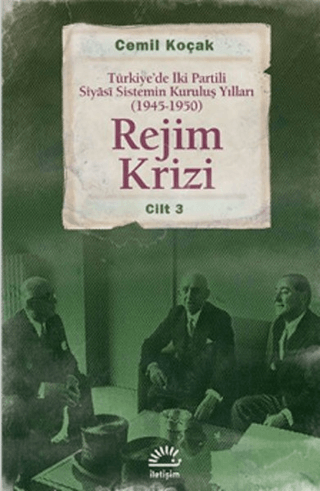 Rejim%20Krizi:%20Türkiye’de%20İki%20Partili%20Siyasi%20Sistemin%20Kuruluş%20Yılları%20(19451950)%20Cilt%203