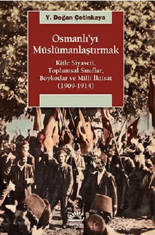 Osmanlı’yı%20Müslümanlaştırmak%20%20Kitle%20Siyaseti,%20Toplumsal%20Sınıflar,%20Boykotlar%20ve%20Milli%20İktisat%20(19091914)