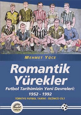 Romantik%20Yürekler%20%20Futbol%20Tarihimizin%20Yeni%20Devreleri:%2019521992%20/Türkiye%20Futbol%20Tarihi%203.%20Cilt