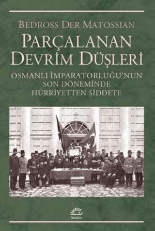 Parçalanan%20Devrim%20Düşleri%20-%20Osmanlı%20İmparatorluğu’nun%20Son%20Döneminde%20Hürriyetten%20Şiddete