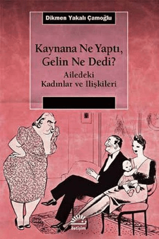 Kaynana%20Ne%20Yaptı,%20Gelin%20Ne%20Dedi?%20-%20Ailedeki%20Kadınlar%20ve%20İlişkileri