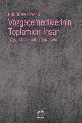 Vazgeçemediklerinin%20Toplamıdır%20İnsan%20-%20Yas,%20Melankoli,%20Depresyon