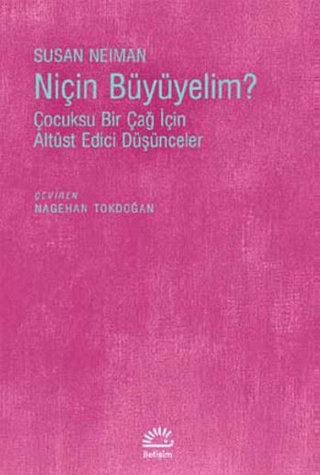 Niçin%20Büyümeliyim?%20-%20Çocuksu%20Bir%20Çağ%20İçin%20Altüst%20Edici%20Düşünceler