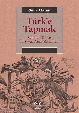 Türk’e%20Tapmak%20-%20Seküler%20Din%20ve%20İki%20Savaş%20Arası%20Kemalizm