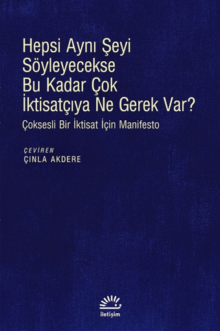 Hepsi%20Aynı%20Şeyi%20Söyleyecekse%20Bu%20Kadar%20Çok%20İktisatçıya%20Ne%20Gerek%20Var?%20-%20Çoksesli%20Bir%20İktisat%20İçin%20Manifesto