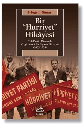 Bir%20’’Hürriyet’’%20Hikayesi%20-%20Çok-Partili%20Dönemde%20Özgürlükçü%20Bir%20Siyaset%20Girişimi%20(1955-1958)