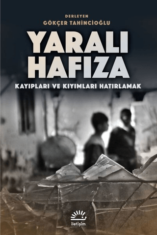 Yaralı%20Hafıza%20-%20Kayıpları%20ve%20Kıyımları%20Hatırlamak