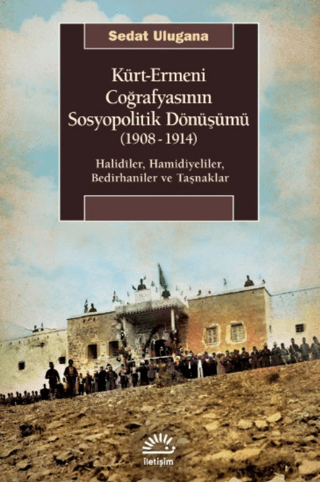 Kürt%20-%20Ermeni%20Coğrafyasının%20Sosyopolitik%20Dönüşümü%20(1908-1914)%20-%20Halidîler,%20Hamidiyeliler,%20Bedirhaniler%20ve%20Taşnaklar