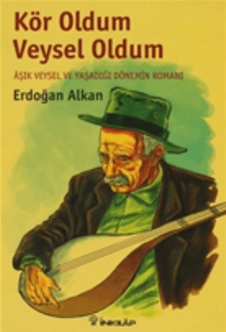 Kör%20Oldum%20Veysel%20Oldum%20-%20Aşık%20Veysel%20ve%20Yaşadığı%20Dönemin%20Romanı