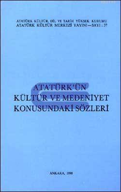 Atatürk’ün%20Kültür%20ve%20Medeniyet%20Konusundaki%20Sözleri