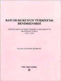 Batı%20Hukukunun%20Türkiye’de%20Benimsenmesi%20Osmanlı%20Devleti’nden%20Türkiye%20Cumhuriyeti’ne%20Resepsiyon%20Süreci%20(%201839%20-%201939%20)