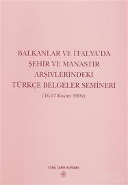 Balkanlar%20ve%20İtalya’da%20Şehir%20ve%20Manastır%20Arşivlerindeki%20Türkçe%20Belgeler%20Semineri%20(%2016%20-%2017%20Kasım%202000%20)