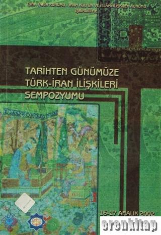 Tarihten%20günümüze%20Türk%20-%20İran%20İlişkileri%20sempozyumu%2016%20-%2017%20Aralık%202002%20Konya