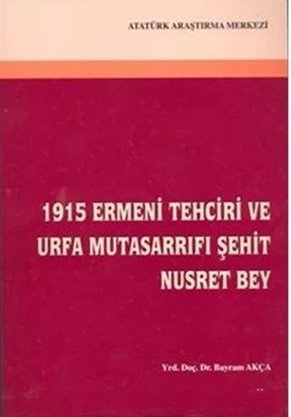 1915%20Ermeni%20Tehciri%20ve%20Urfa%20Mutasarrıfı%20Şehit%20Nusret%20Bey