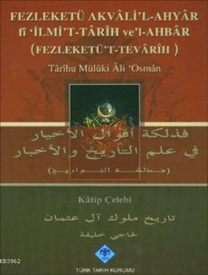 Fezleketü%20Akvali’l%20-%20Ahyar%20fi%20‘İlmi’t%20-%20Tarih%20ve’l%20-%20Ahbar%20(%20Fezleketü’t%20-%20Tevarih%20)