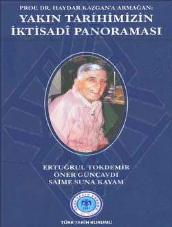 Prof.%20Dr.%20Haydar%20Kazgan’a%20Armağan:%20YAKIN%20TARİHİMİZİN%20İKTİSADÎ%20PANORAMASI